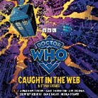 BBC, David Banks, Beevers Geoffrey, Bryant Nicola, Culshaw Jon, Maureen O'Brien... - Doctor Who: Caught in the Web & Other Stories (Audio book)