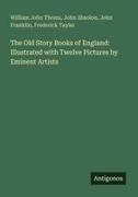 John Absolon, John Franklin, Frederick Tayler, William John Thoms - The Old Story Books of England: Illustrated with Twelve Pictures by Eminent Artists