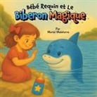 Muriel Malaterre - Bébé Requin et le Biberon Magique