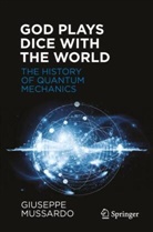 Giuseppe Mussardo - God Plays Dice with the World - The History of Quantum Mechanics