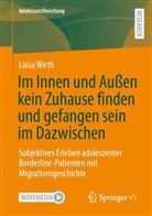 Luisa Wirth - Im Innen und Außen kein Zuhause finden und gefangen sein im Dazwischen