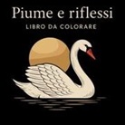Chris Martin - Piume e Riflessi - Libro da Colorare