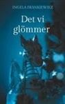 Ingela Frankiewiez - Det vi gl&ouml;mmer