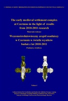 Marcin Woloszyn - The early medieval settlement complex at Czermno in the light of results from 2010-2011 research. Wczesnosredniowieczny zespól osadniczy w Czermnie w swietle wyników badan z lat 2010-2011, 3 Teile