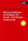 Jelena Bleja, Saskia Ketz - Wissenschaftliche Grundlagen für Kunst- und Designstudierende