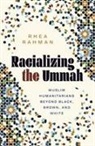 Rhea Rahman - Racializing the Ummah