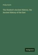 Philip Smith - The Student's Ancient History, the Ancient History of the East