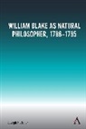 Joseph Fletcher - William Blake as Natural Philosopher, 1788-1795