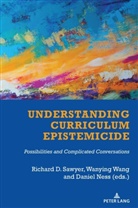 Daniel Ness, Ness Daniel, Richard Sawyer, Sawyer Richard, Shirley R. Steinberg, Wanying Wang... - Understanding Curriculum Epistemicide