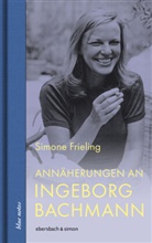 Simone Frieling - Annäherungen an Ingeborg Bachmann