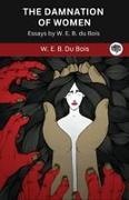 W E B Du Bois, W. E. B. Du Bois - The Damnation of Women Essay by W. E. B. du Bois (Grapevine edition)