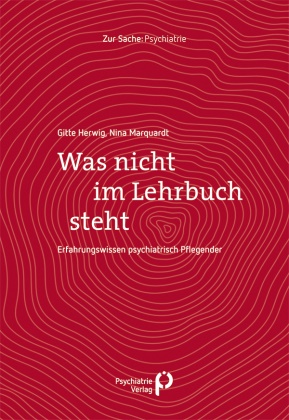 Gitte Herwig, Nina Marquardt - Was nicht im Lehrbuch steht Erfahrungswissen aus der psychiatrischen Pflege