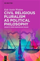 Kyle Justin Wisdom - Civil Religious Pluralism as Political Philosophy
