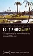 Vera Denzer, Andreas Pott, Karlheinz Wöhler - Tourismusräume Zur soziokulturellen Konstruktion eines globalen Phänomens