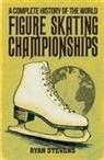 Ryan Stevens - A Complete History of the World Figure Skating Championships