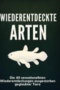 Felix Klein - Wiederentdeckte Arten Die 40 sensationellsten Wiederentdeckungen ausgestorben geglaubter Tiere