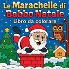 Chris Martin - Le Marachelle di Babbo Natale - Libro da colorare