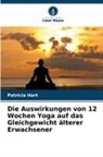 Patricia Hart - Die Auswirkungen von 12 Wochen Yoga auf das Gleichgewicht &auml;lterer Erwachsener