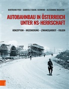 Hackl, Gabriele Hackl, Bertrand Perz, Bertrand (Univ.-Prof. MMag. Dr. Perz, Alexan Wachter, Alexandra Wachter - Autobahnbau in &Ouml;sterreich unter NS-Herrschaft