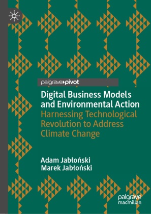 Adam Jablonski, Marek Jablonski, Adam Jabłoński, Marek Jabłoński - Digital Business Models and Environmental Action Harnessing Technological Revolution to Address Climate Change