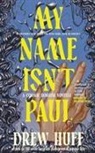 Drew Huff - My Name Isn't Paul