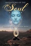 Susan M. Obijiski - Aspirations of the Soul A Primer-Planning Your Life Before Birth