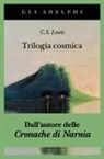 Clive S. Lewis - Trilogia cosmica: Lontano dal pianeta silenzioso-Perelandra-Quell'orribile forza