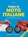 Giorgio Sarti - Tutte le moto italiane. Le 100 pi&ugrave; belle di sempre