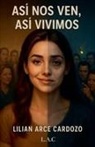 Lilian Arce Cardozo - Así nos ven, así vivimos