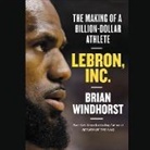 Brian Windhorst, Abell Chris - Lebron, Inc (Audio book)