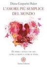 Diana Gasparini Baker - L' amore più semplice del mondo. Da bimba a donna che ama oltre la morte e oltre se stessa