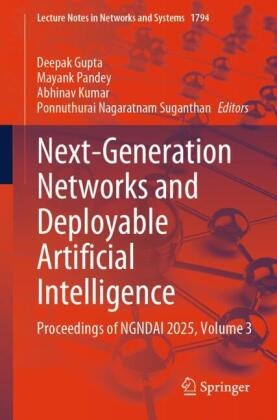 Deepak Gupta, Abhinav Kumar, Abhinav Kumar et al, Mayank Pandey, Ponnuthurai Nagaratnam Suganthan - Next-Generation Networks and Deployable Artificial Intelligence Proceedings of NGNDAI 2025, Volume 3