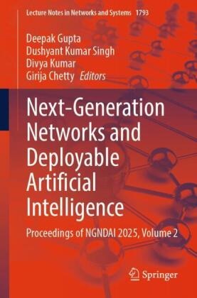 Girija Chetty, Deepak Gupta, Divya Kumar, Divya Kumar et al, Dushyant Kumar SIngh, … - Next-Generation Networks and Deployable Artificial Intelligence Proceedings of NGNDAI 2025, Volume 2