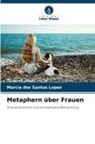 Marcia dos Santos Lopes - Metaphern über Frauen