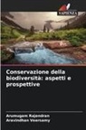 Arumugam Rajendran, Aravindhan Veersamy - Conservazione della biodiversità: aspetti e prospettive