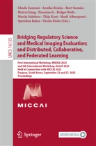 Shadi Albarqouni, Spyridon Bakas, Meirui Jiang, Thijs Kooi, Xiaoxiao Li, Annika Reinke... - Bridging Regulatory Science and Medical Imaging Evaluation; and Distributed, Collaborative, and Federated Learning