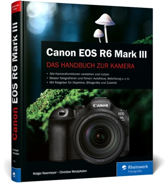 Holger Haarmeyer, Christian Westphalen - Canon EOS R6 Mark III Das Handbuch zur Kamera