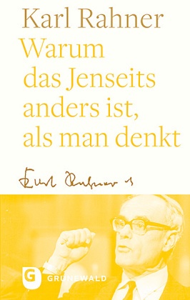 Karl Rahner, Andreas Batlogg, Andreas R. Batlogg, Suchla, Peter Suchla - Warum das Jenseits anders ist, als man denkt
