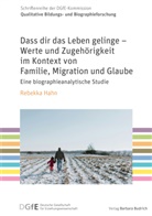 Rebekka Hahn - Dass dir das Leben gelinge - Werte und Zugeh&ouml;rigkeit im Kontext von Familie, Migration und Glaube