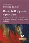 Simone Fagioli - Bene, bello, giusto e persona. Una via neo-moderna attraverso le opere di Aristotele, Camus, Rawls e Ricoeur