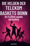 Jakob Hoffmann - Die Helden der Telekom Baskets Bonn Die 37 größten Legenden vom Hardtberg