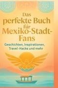 Alexander Maier - Das perfekte Buch für Mexiko-Stadt-Fans Geschichten, Inspirationen, Travel-Hacks und mehr
