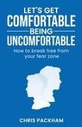 Chris Packham - Let's Get Comfortable Being Uncomfortable How to break free from your fear zone