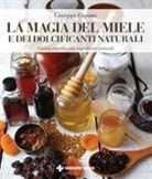 Giuseppe Capano - La magia del miele e dei dolcificanti naturali. Cucina creativa con ingredienti naturali