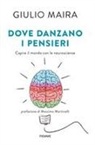Giulio Maira - Dove danzano i pensieri. Capire il mondo con le neuroscienze