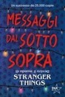 Guy Adams - Messaggi dal sotto sopra. Dentro il mondo di Stranger Things