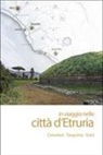 Simona Rafanelli - In viaggio nelle città d'Etruria. Cerveteri Tarquinia Vulci