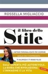 Rossella Migliaccio - Il libro dello stile. Il metodo personalizzato per scoprire quello che ti rappresenta, ti valorizza e ti rende felice