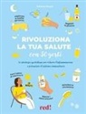 Sofiane Khayat - Rivoluziona la tua salute con 50 gesti. Le strategie quotidiane per ridurre l'infiammazione e potenziare il sistema immunitario