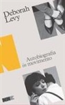 Deborah Levy - Autobiografia in movimento: Cose che non voglio sapere-Il costo della vita-Bene immobile